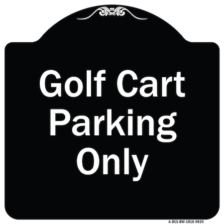 Signmission Designer Series-Golf Cart Parking Only Black & White Heavy-Gauge Aluminum A-DES-BW-1818-9839